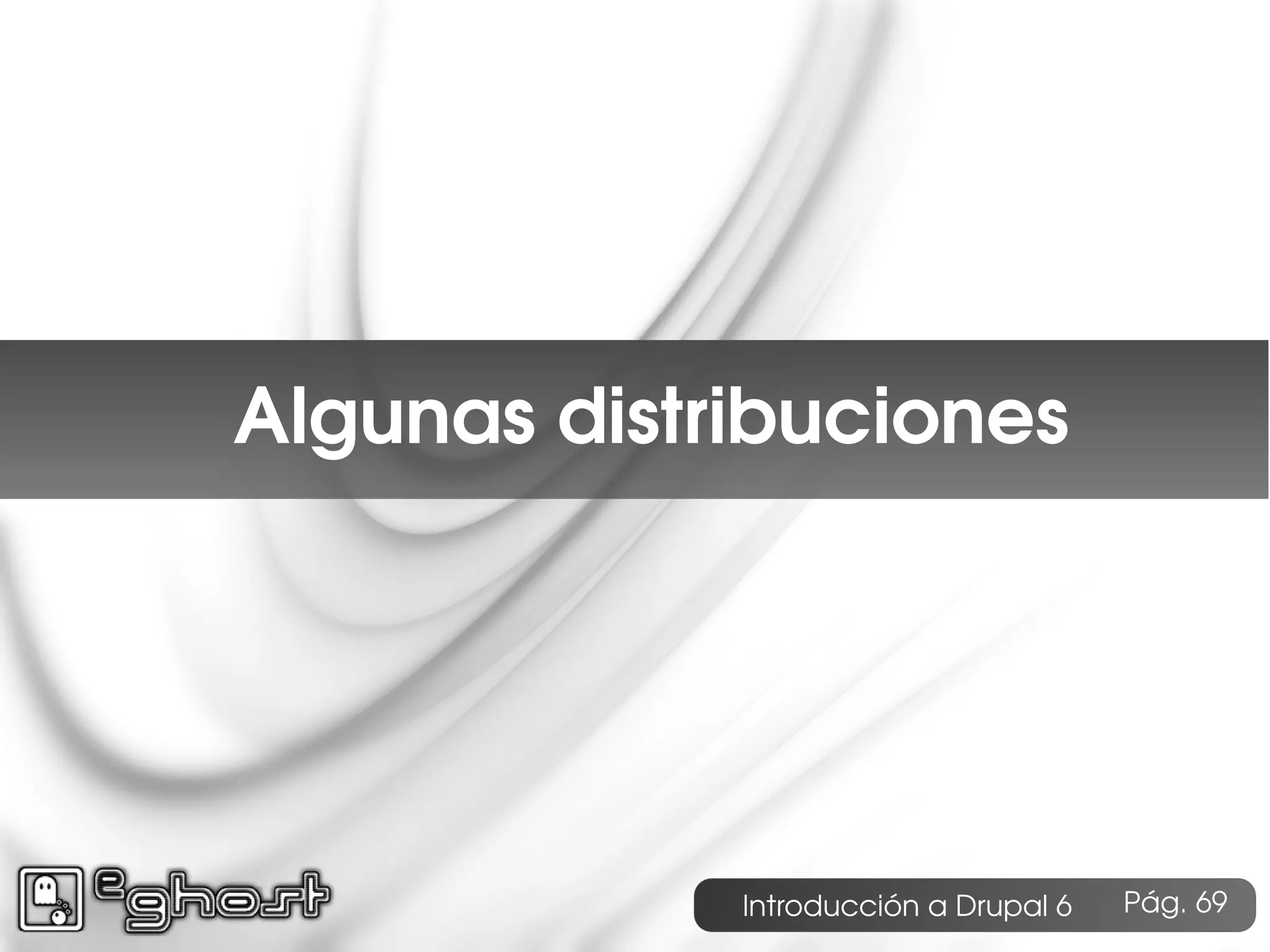 Índice




    Algunas distribuciones




                 Introducción a Drupal 6   Pág. 69
 