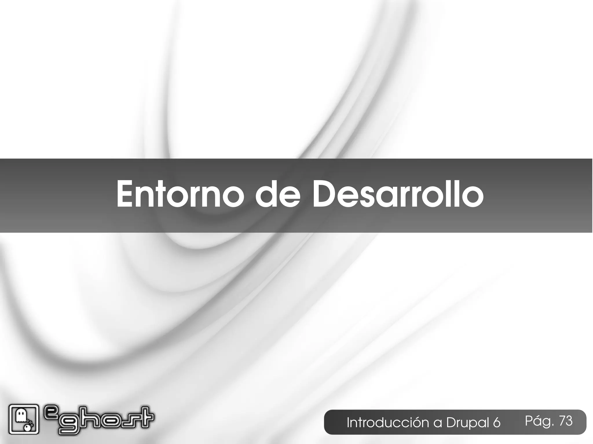 Índice




     Entorno de Desarrollo




                  Introducción a Drupal 6   Pág. 73
 