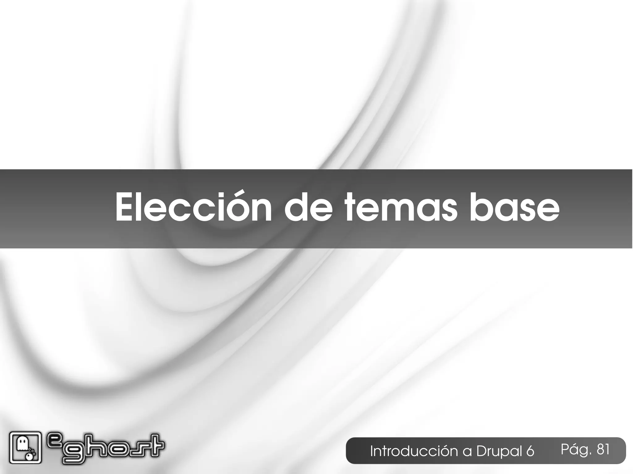 Índice




    Elección de temas base




                Introducción a Drupal 6   Pág. 81
 