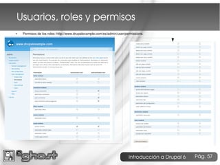 Usuarios, roles y permisos
●   Permisos de los roles: http://www.drupalexample.com/es/admin/user/permissions.




        ...