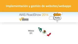 Implementación y gestión de websites/webapps 
México 
D.F. 
 