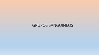 GRUPOS SANGUINEOS
 