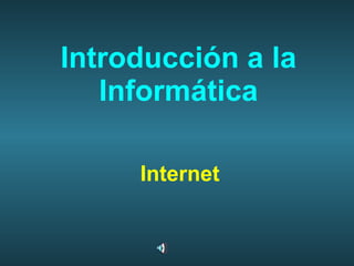 Introducción a la Informática Internet 