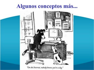 Algunos conceptos más...