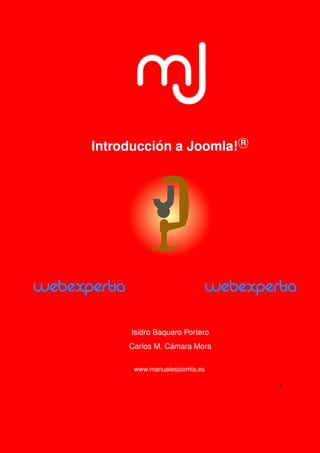 manualesjoomla.es
Introducci´on a Joomla! R
Isidro Baquero Portero
Carlos M. C´amara Mora
www.manualesjoomla.es
I
 