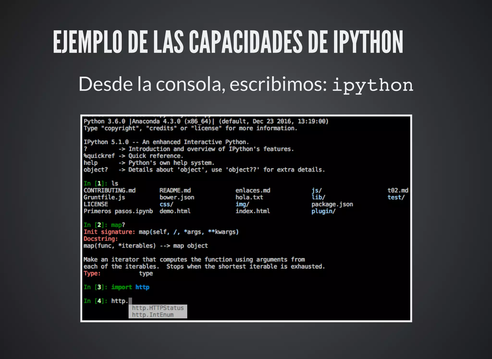 EJEMPLO DE LAS CAPACIDADES DE IPYTHON ⚙
Desde la consola, escribimos: ipython
 