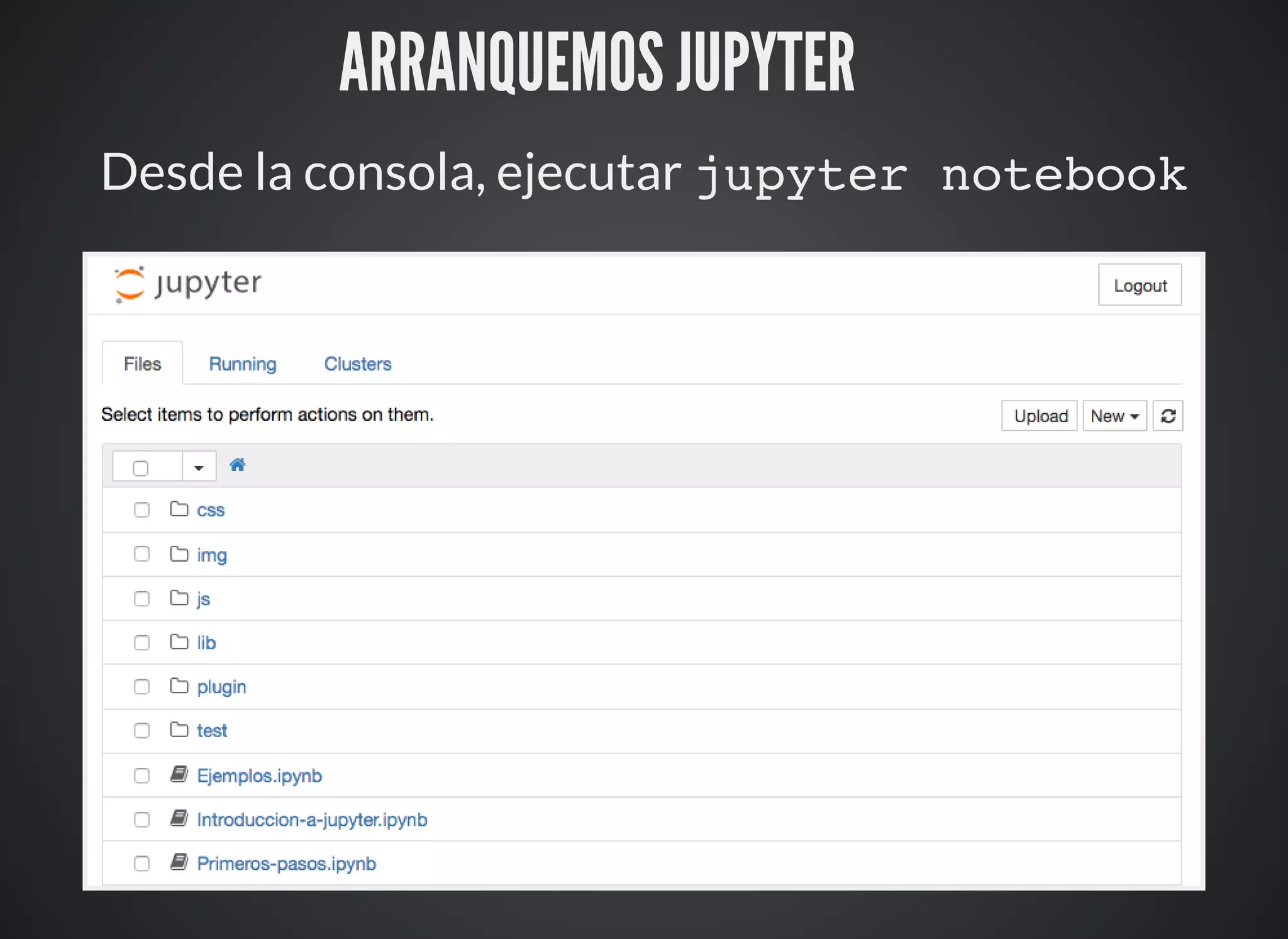 ARRANQUEMOS JUPYTER ⚙
Desde la consola, ejecutar jupyter notebook
 
