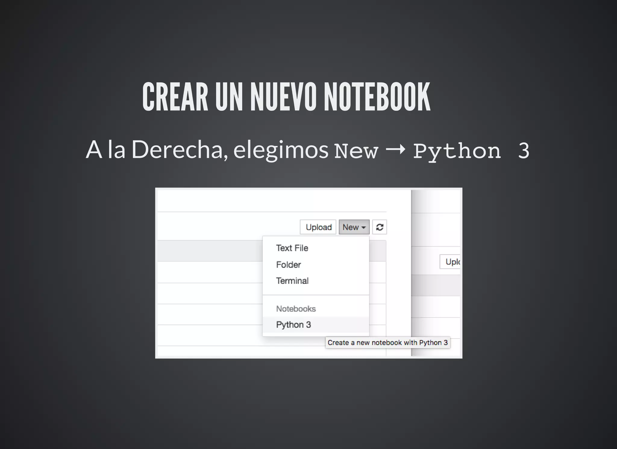 CREAR UN NUEVO NOTEBOOK ⚙
A la Derecha, elegimos New → Python 3
 