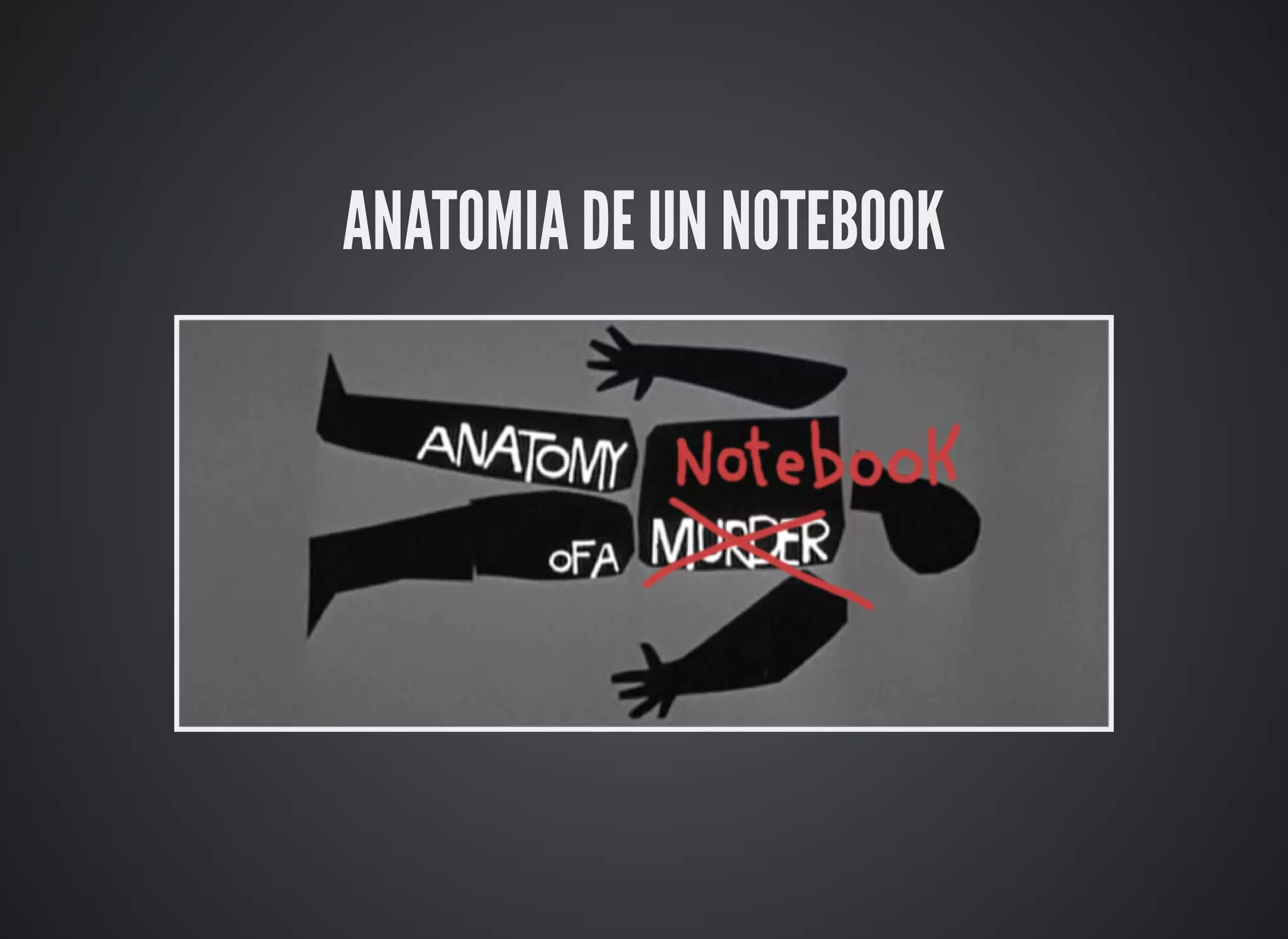 ANATOMIA DE UN NOTEBOOK
 
