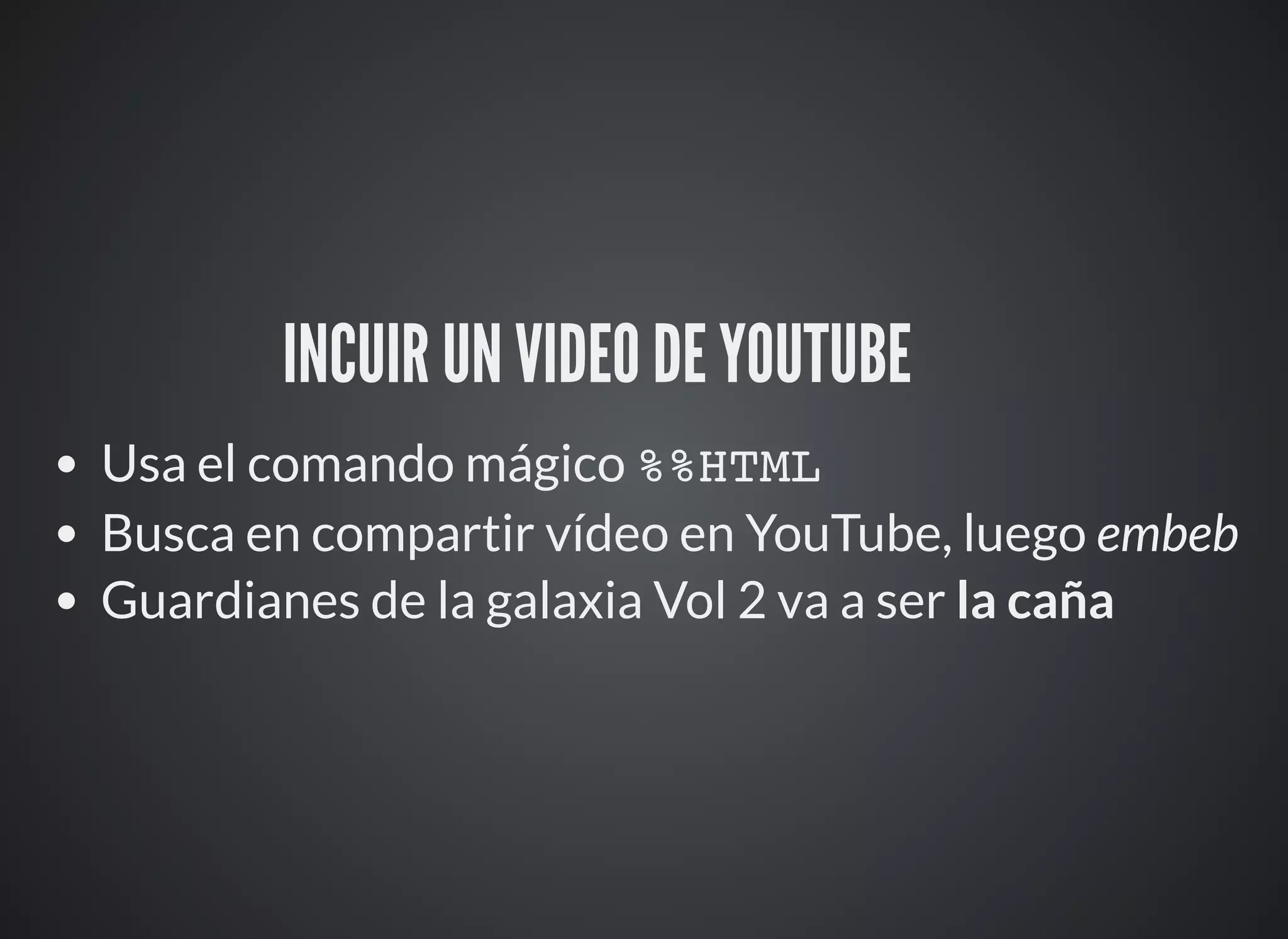 INCUIR UN VIDEO DE YOUTUBE ⚙
Usa el comando mágico %%HTML
Busca en compartir vídeo en YouTube, luego embeb
Guardianes de la galaxia Vol 2 va a ser la caña
 