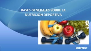 BASES GENERALES SOBRE LA
NUTRICIÓN DEPORTIVA
 