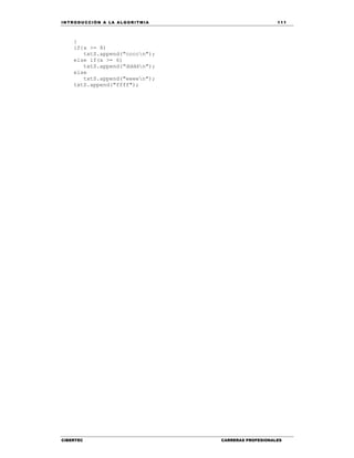 IN TRODU CCIÓN A LA ALGORITMIA 111
CIBERTEC CARRERAS PROFESIONALES
}
if{x >= 8)
txtS.append("ccccn");
else if(x >= 6)
txtS.append("ddddn");
else
txtS.append("eeeen");
txtS.append("ffff");
 