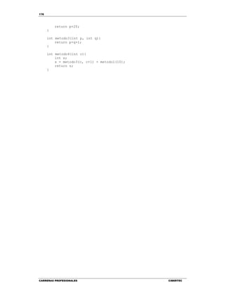 178
CARRERAS PROFESIONALES CIBERTEC
return p+20;
}
int metodo3(int p, int q){
return p+q+1;
}
int metodo4(int c){
int s;
s = metodo3(c, c+1) + metodo1(10);
return s;
}
 