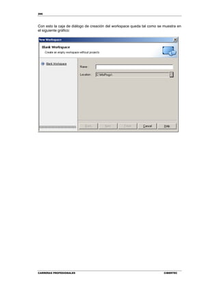 266
CARRERAS PROFESIONALES CIBERTEC
Con esto la caja de diálogo de creación del workspace queda tal como se muestra en
el siguiente gráfico:
 