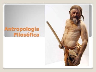 Antropología
   Filosófica
 