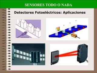 SENSORES TODO O NADA
Detectores Fotoeléctricos: Aplicaciones
 