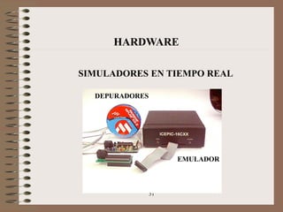 51
HARDWARE
SIMULADORES EN TIEMPO REAL
EMULADOR
DEPURADORES
 