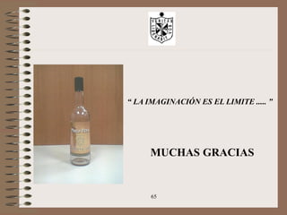 65
“ LA IMAGINACIÓN ES EL LIMITE ..... ”
MUCHAS GRACIAS
 