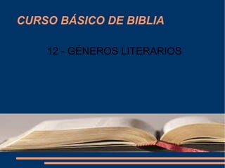 CURSO BÁSICO DE BIBLIA
12 - GÉNEROS LITERARIOS
 