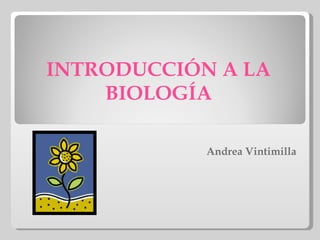INTRODUCCIÓN A LA BIOLOGÍA Andrea Vintimilla 