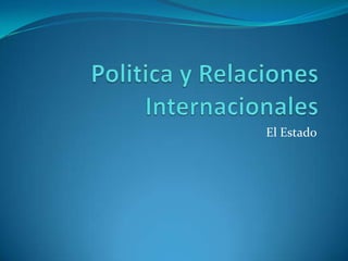 Politica y RelacionesInternacionales El Estado 