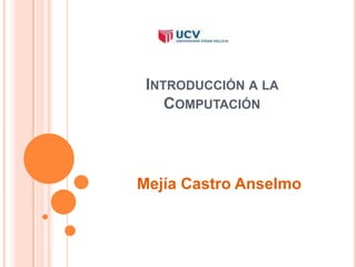 Introducción a la Computación Mejía Castro Anselmo 
