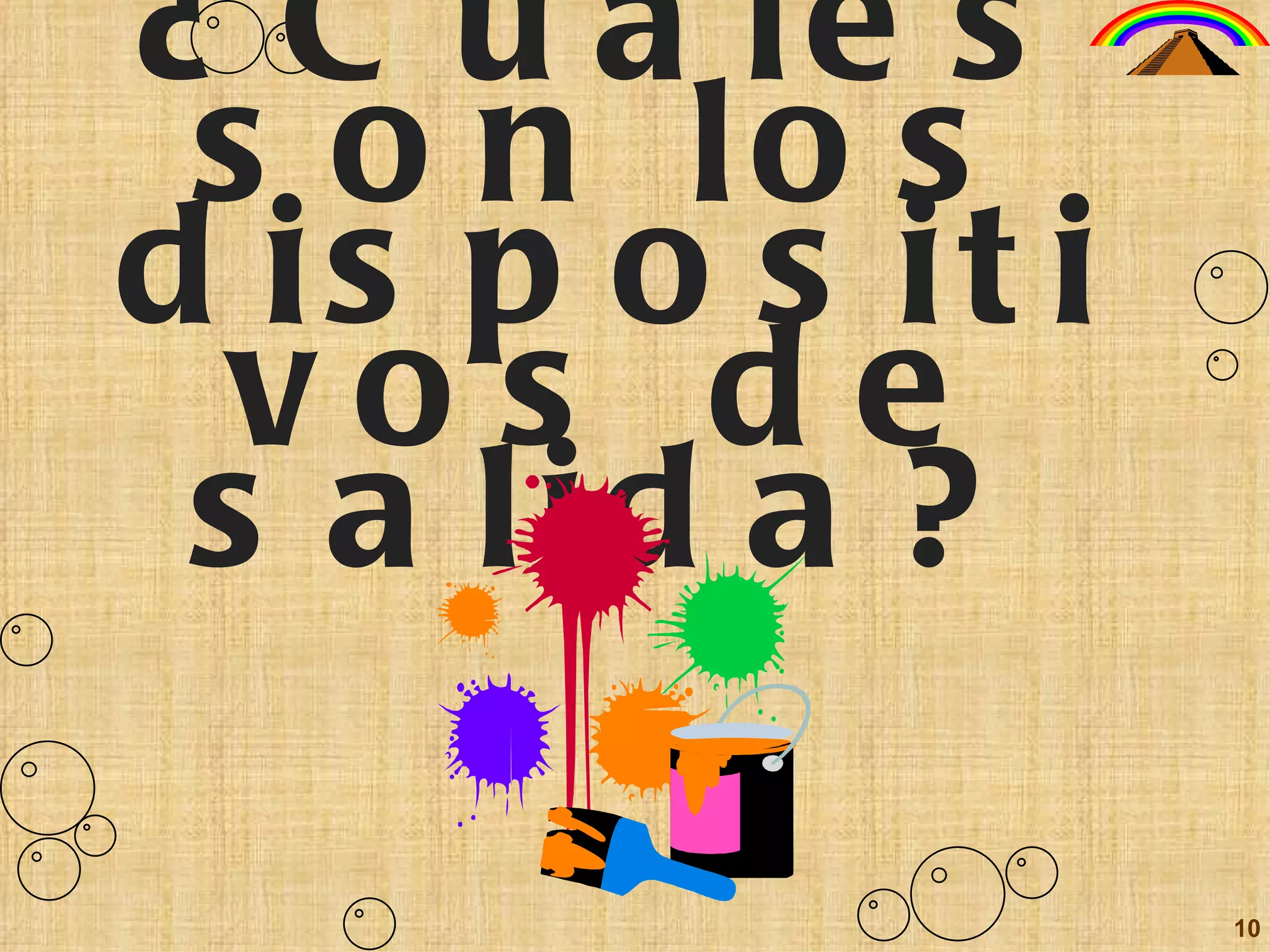 ¿Cuáles son los dispositivos de salida? 10 