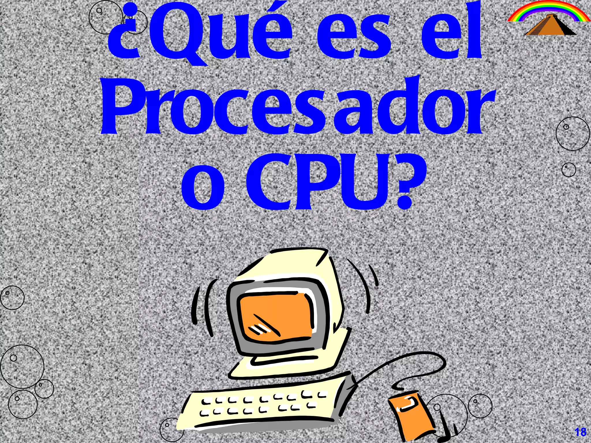 ¿Qué es el Procesador  o CPU? 18 