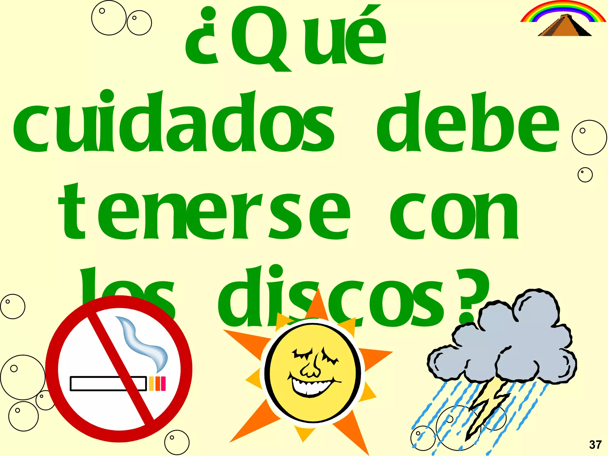 37 ¿Qué cuidados debe tenerse con los discos? 