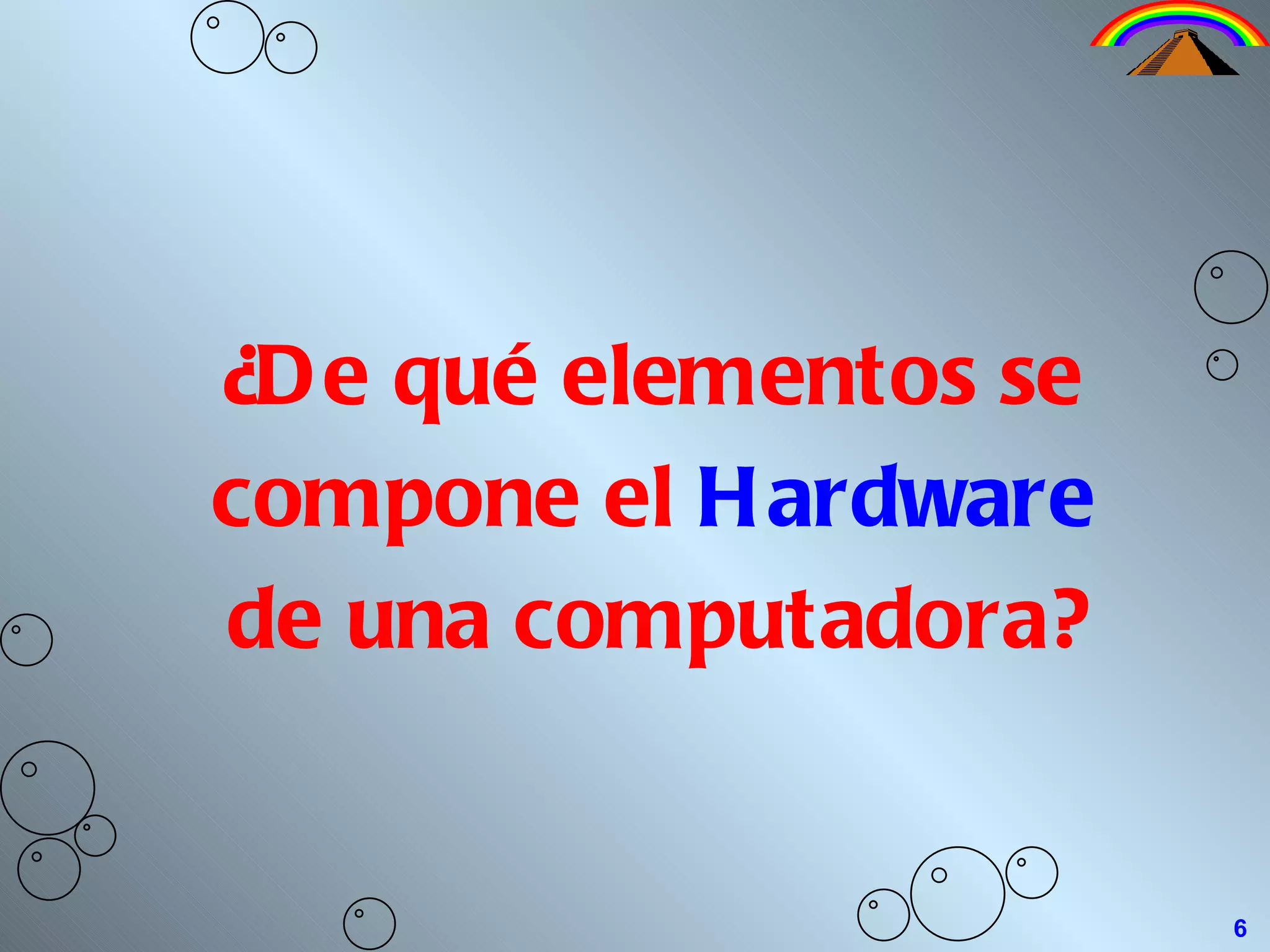 ¿De qué elementos se compone el  Hardware  de una computadora? 6 