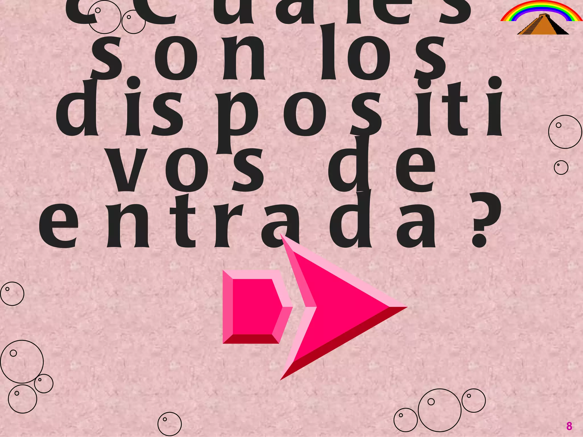 ¿Cuáles son los dispositivos de entrada? 8 