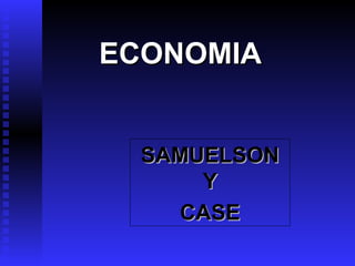 ECONOMIAECONOMIA
SAMUELSONSAMUELSON
YY
CASECASE
 