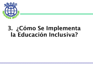 3.  ¿ Cómo Se Implementa la Educación Inclusiva? 