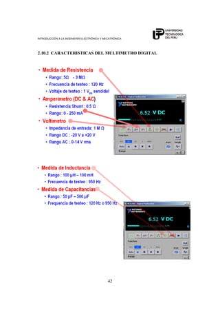 INTRODUCCIÓN A LA INGENIERÍA ELECTRÓNICA Y MECATRÓNICA
42
2.10.2 CARACTERISTICAS DEL MULTIMETRO DIGITAL
 