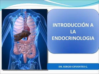 DR. SERGIO CIFUENTES G. INTRODUCCIÓN A LA ENDOCRINOLOGIA 