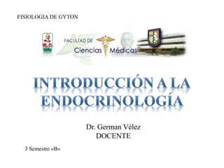 Dr. German Vélez
DOCENTE
FISIOLOGIA DE GYTON
3 Semestre «B»
 