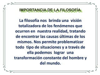 La filosofía no es una ciencia exacta, y se a modificado, y modificara por siempre, pues no hay respuesta absolutamente correcta, sin embargo, ha sido una necesidad para mantener vivas nuestras expectativas, porque el ser humano necesita retos, barreras, para poder derrumbar y sentirse grande.PHILIASOPHIAFILOSOFÍA=+