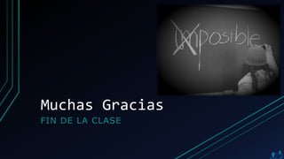 Muchas Gracias
FIN DE LA CLASE
 