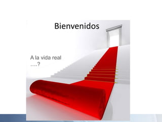 A la vida real
….?
 