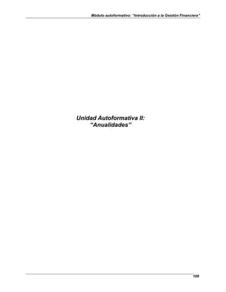 Módulo autoformativo: “Introducción a la Gestión Financiera”
109
Unidad Autoformativa II:
“Anualidades”
 