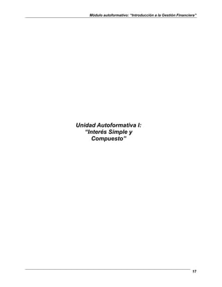 Módulo autoformativo: “Introducción a la Gestión Financiera”
17
Unidad Autoformativa I:
“Interés Simple y
Compuesto”
 