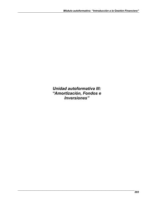 Módulo autoformativo: “Introducción a la Gestión Financiera”
203
Unidad autoformativa III:
“Amortización, Fondos e
Inversiones”
 