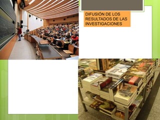 DIFUSIÓN DE LOS
RESULTADOS DE LAS
INVESTIGACIONES
 