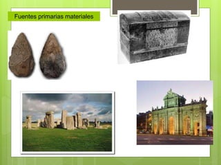 Fuentes primarias materiales
 