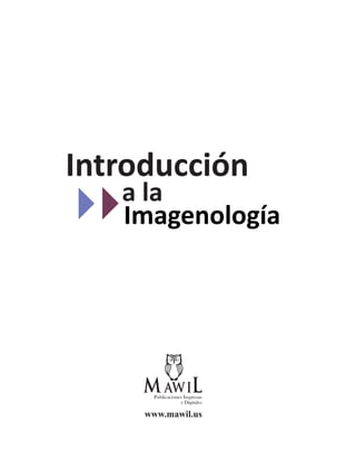 1
Introducción a la Imagenología
www.mawil.us
Introducción
a la
Imagenología
 