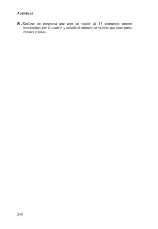 Apéndices


51. Realizar un programa que cree un vector de 15 elementos enteros
    introducidos por el usuario y calcule el número de valores que sean pares,
    impares y nulos.




240
 