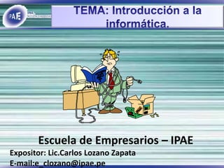 Escuela de Empresarios – IPAE
Expositor: Lic.Carlos Lozano Zapata
E-mail:e_clozano@ipae.pe
 