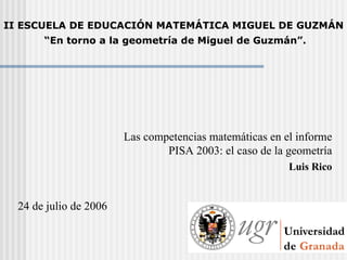 [object Object],[object Object],24 de julio de 2006 II ESCUELA DE EDUCACIÓN MATEMÁTICA MIGUEL DE GUZMÁN  “ En torno a la geometría de Miguel de Guzmán”. 