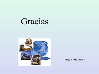 Gracias
Mag: Fredy Ayala
 