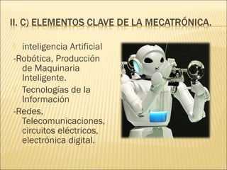  inteligencia Artificial
-Robótica, Producción
  de Maquinaria
  Inteligente.
 Tecnologías de la
  Información
-Redes,
  Telecomunicaciones,
  circuitos eléctricos,
  electrónica digital.
 